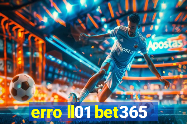 erro ll01 bet365